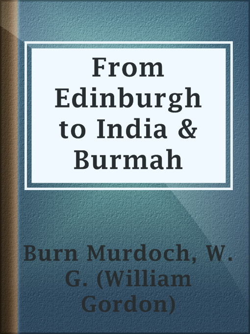 Title details for From Edinburgh to India & Burmah by W. G. (William Gordon) Burn Murdoch - Available
